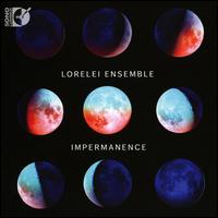 Impermanence - Lorelei Ensemble; Beth Willer (conductor)