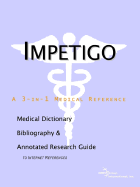 Impetigo - A Medical Dictionary, Bibliography, and Annotated Research Guide to Internet References