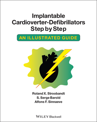 Implantable Cardioverter - Defibrillators Step by Step: An Illustrated Guide - Stroobandt, Roland X, and Barold, S Serge, and Sinnaeve, Alfons F