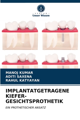 Implantatgetragene Kiefer-Gesichtsprothetik - Kumar, Manoj, and Saxena, Aditi, and Katyayan, Rahul