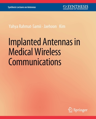 Implanted Antennas in Medical Wireless Communications - Rahmat-Samii, Yahya, and Kim, Jaehoon