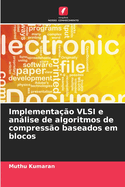 Implementao VLSI e anlise de algoritmos de compresso baseados em blocos