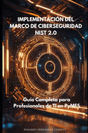 Implementando el Marco de Ciberseguridad NIST 2.0: Una Gu?a Completa para Profesionales de TI en PyMES