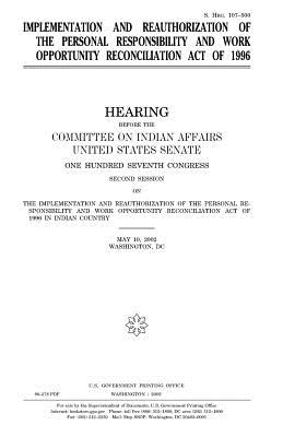 Implementation and Reauthorization of the Personal Responsibility and Work Opportunity Reconciliation Act of 1996 - Congress, United States, Professor, and Senate, United States, and 1993, Committee on Indian Affairs (- )