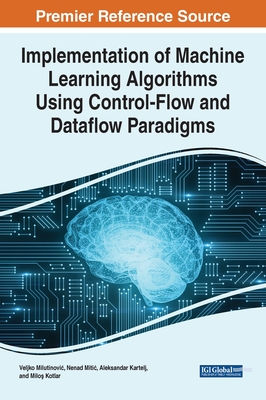 Implementation of Machine Learning Algorithms Using Control-Flow and Dataflow Paradigms - Milutinovi?, Veljko, and Mitic, Nenad, and Kartelj, Aleksandar