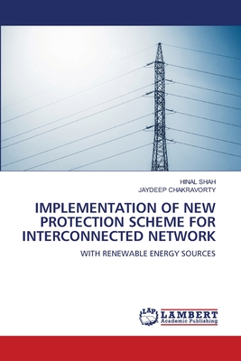 Implementation of New Protection Scheme for Interconnected Network - Shah, Hinal, and Chakravorty, Jaydeep