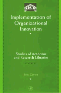 Implementation of Organizational Innovation: Studies of Academic and Research Libraries