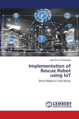 Implementation of Rescue Robot using IoT - Kothapally, Ajay Kumar