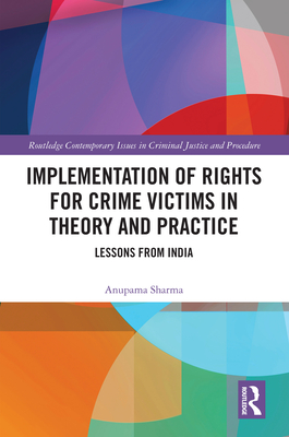 Implementation of Rights for Crime Victims in Theory and Practice: Lessons from India - Sharma, Anupama