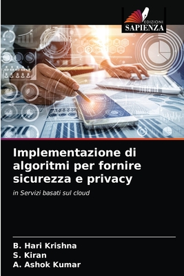 Implementazione di algoritmi per fornire sicurezza e privacy - Krishna, B Hari, and Kiran, S, and Kumar, A Ashok