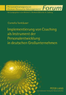 Implementierung Von Coaching ALS Instrument Der Personalentwicklung in Deutschen Gro?unternehmen