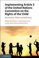 Implementing Article 3 of the United Nations Convention on the Rights of the Child: Best Interests, Welfare and Well-being