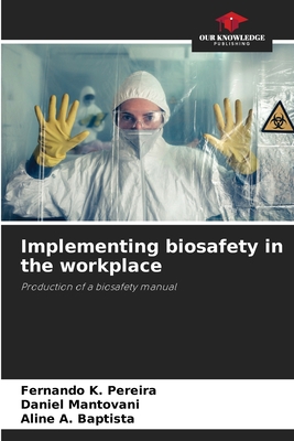 Implementing biosafety in the workplace - K Pereira, Fernando, and Mantovani, Daniel, and A Baptista, Aline