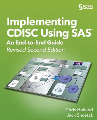 Implementing CDISC Using SAS: An End-to-End Guide, Revised Second Edition - Holland, Chris, and Shostak, Jack