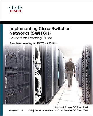 Implementing Cisco IP Switched Networks (SWITCH) Foundation Learning Guide - Froom, Richard, and Sivasubramanian, Balaji, and Frahim, Erum