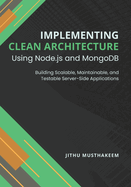 Implementing Clean Architecture Using Node.js and MongoDB: Building Scalable, Maintainable, and Testable Server-Side Applications