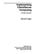 Implementing Client/Server Computing: A Strategic Perspective - Boar, Bernard H