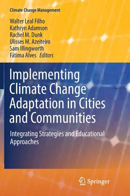 Implementing Climate Change Adaptation in Cities and Communities: Integrating Strategies and Educational Approaches - Leal Filho, Walter (Editor), and Adamson, Kathryn (Editor), and Dunk, Rachel M (Editor)
