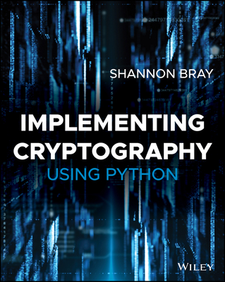 Implementing Cryptography Using Python - Bray, Shannon W