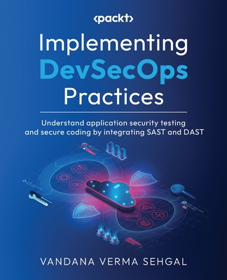 Implementing DevSecOps Practices: Supercharge your software security with DevSecOps excellence - Sehgal, Vandana Verma