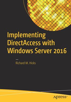 Implementing Directaccess with Windows Server 2016 - Hicks, Richard M