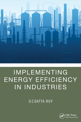 Implementing Energy Efficiency in Industries - Roy, G C Datta