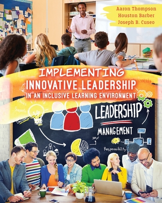 Implementing Innovative Leadership in an Inclusive Learning Environment - Thompson, Aaron, and Barber, Houston M., and Cuseo, Joseph B.