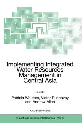 Implementing Integrated Water Resources Management in Central Asia - Wouters, Patricia (Editor), and Dukhovny, Victor (Editor), and Allan, Andrew (Editor)