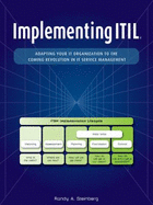 Implementing Itil: Adapting Your It Organization to the Coming Revolution in It Service Management - Randy A. Steinberg