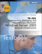 Implementing, Managing, and Maintaining a Microsoft Windows Server 2003 Network Infrastructure: Exam 70-291 W/Manual