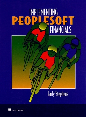 Implementing PeopleSoft Financials: A Guide for Success - Stephens, Early, and Manning Publications