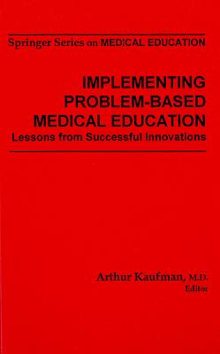 Implementing Problem-Based Medical Education: Lessons from Successful Innovations - Kaufman, Arthur, MD (Editor)