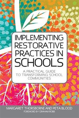 Implementing Restorative Practice in Schools: A Practical Guide to Transforming School Communities - Thorsborne, Margaret, and Blood, Peta