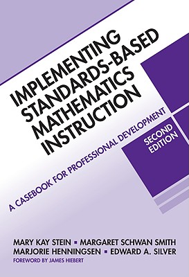 Implementing Standards-Based Mathematics Instruction: A Casebook for Professional Development - Stein, Mary Kay, and Henningsen, Marjorie A, and Smith, Margaret Schwan