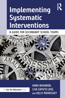 Implementing Systematic Interventions: A Guide for Secondary School Teams - Bohanon, Hank, and Caputo Love, Lisa, and Morrissey, Kelly