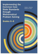 Implementing the Common Core State Standards Through Mathematical Problem Solving - Earnest, Darrell, and Gurl, Theresa J