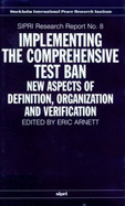 Implementing the Comprehensive Test Ban: New Aspects of Definition, Organization and Verification - Arnett, Eric (Editor)