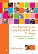 Implementing the Every Child Matters Strategy: The Essential Guide for School Leaders and Managers