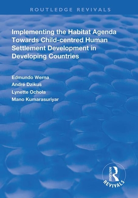 Implementing the Habit Agenda: Towards Child-centred Human Settlement Development in Developing Countries - Werna, Edmundo, and Dzikus, Andr, and Ochola, Lynette