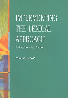 Implementing the Lexical Approach: Putting Theory Into Practice - Lewis, Michael