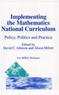 Implementing the Mathematics National Curriculum: Policy, Politics and Practice - Johnson, David C, Professor (Editor), and Millett, Alison, Dr. (Editor)
