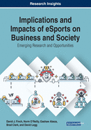 Implications and Impacts of Esports on Business and Society: Emerging Research and Opportunities