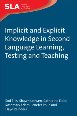 Implicit and Explicit Knowledge in Second Language Learning, Testing and Teaching - Ellis, Rod, Professor, and Loewen, Shawn, and Elder, Catherine