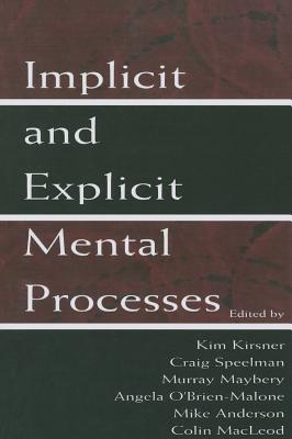 Implicit and Explicit Mental Processes - Kirsner, Kim (Editor), and Speelman, Craig (Editor), and Maybery, Murray (Editor)