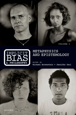 Implicit Bias and Philosophy, Volume 1: Metaphysics and Epistemology - Brownstein, Michael (Editor), and Saul, Jennifer (Editor)