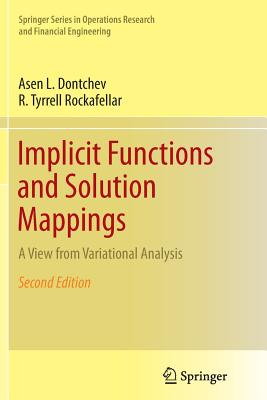 Implicit Functions and Solution Mappings: A View from Variational Analysis - Dontchev, Asen L, and Rockafellar, R Tyrrell