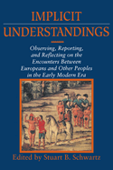 Implicit Understandings: Observing, Reporting and Reflecting on the Encounters Between Europeans and Other Peoples in the Early Modern Era