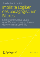 Implizite Logiken Des Padagogischen Blickes: Eine Rekonstruktive Studie Uber Wahrnehmung Im Kontext Der Wohnungslosenhilfe