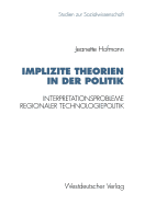 Implizite Theorien in Der Politik: Interpretationsprobleme Regionaler Technologiepolitik