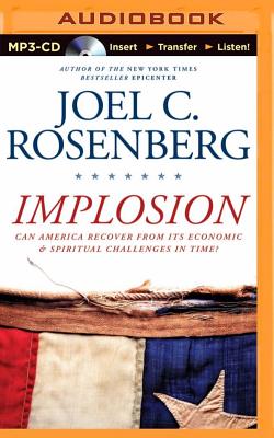 Implosion: Can America Recover from Its Economic and Spiritual Challenges in Time? - Rosenberg, Joel C, and Foster, Mel (Read by)